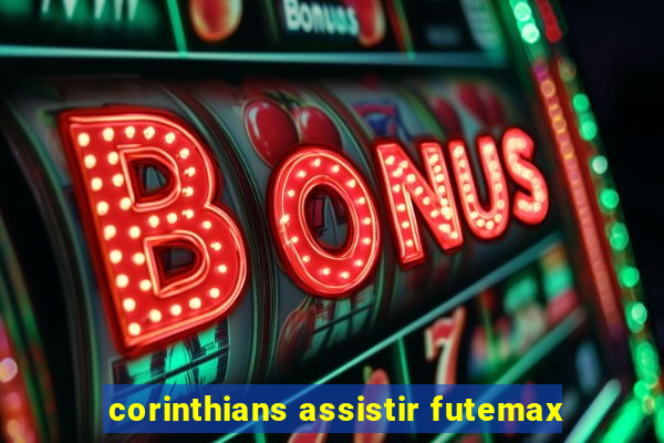 corinthians assistir futemax